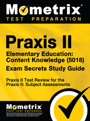 cover image of Praxis II Elementary Education: Content Knowledge (5018) Exam Secrets Study Guide